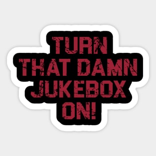 Turn That Damn Jukebox On Vintage Style Sticker